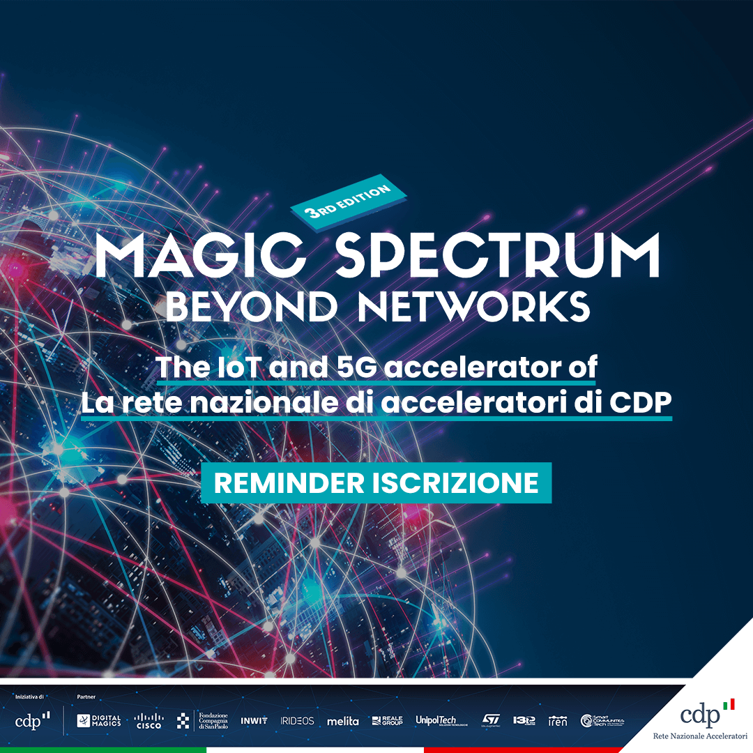 Digital_Magics's tweet photo. La tua startup si occupa di soluzioni IoT e 5g?
Candidati alla call di #MagicSpectrum, il principale programma di accelerazione di @GruppoCDP. Entra a far parte dell’ecosistema.
https://t.co/YCLgBl7I60
@CiscoItalia @INWIT_Official @CSP_live @irideos_ @I3P_Torino @cluster_smart https://t.co/YKu8hYYm8t