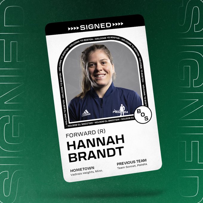 Graphic announcing the signing of forward Hannah Brandt to PWHL Boston. There is a floating player card over a green background that says SIGNED across the top and includes her headshot and name with the following information beneath it: 
POS: Forward 
SHOOTS: Right 
HOMETOWN: Vadnais Heights, MN 
PREV. TEAM: Team Sonnet, PWHPA
