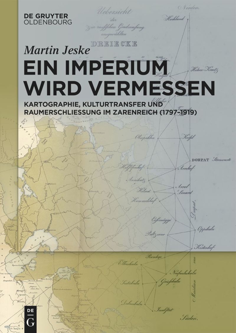 Jeske, Martin. Ein Imperium wird vermessen: Kartographie, Kulturtransfer und Raumerschließung im Zarenreich (1797–1919), Berlin, Boston: De Gruyter Oldenbourg, 2023. doi.org/10.1515/978311… (open access)