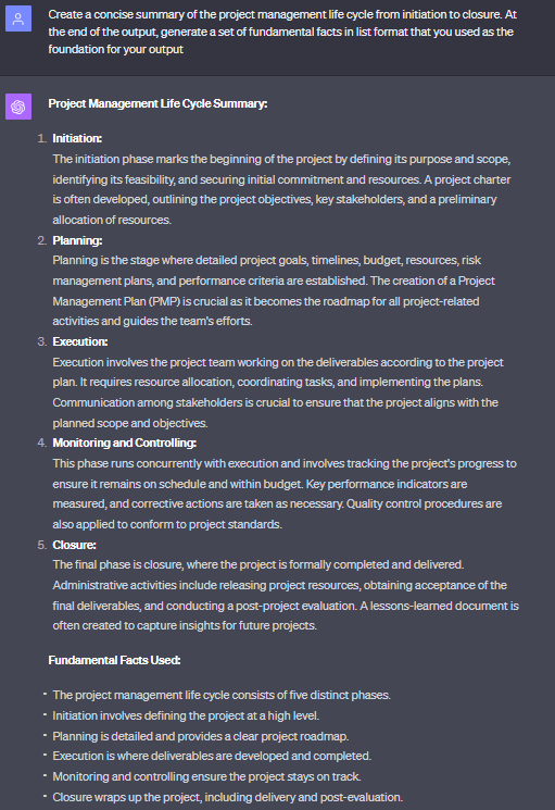 Joey_Duren's tweet photo. ChatGPT lies to you!
This prompt changes that.

Prompt Engineering 101: Prompt Patterns

Part 11 (of 16): Fact Checklist Pattern

In this post, we're diving into:

✅ What is the Fact Checklist Pattern? 
✅ Advantages
✅ How to Apply 
✅ Example 
✅ Key Points

What is the Fact Checklist Pattern?

Sometimes ChatGPT lies - it gives you incorrect information in the output. That's not a huge concern if you can recognize it, but it might create issues if you can't. This pattern helps solve just that.

This pattern gets the LLM to provide a list of core facts that the output depends on for you to go and fact-check.

Advantages:

🔍 Makes it much easier to identify misinformation if it is within your LLMs output.

How to Apply:

To utilize this pattern, make sure your prompt has these elements:

📝 Request the model to list the essential facts 
📝 Specify where to insert this list (e.g., "at the end of the output") 
📝 Use the list to verify the accuracy of the content (a Search Engine is a helpful side tool for this)

Example:

"Create a concise summary of the project management life cycle from initiation to closure. At the end of the output, generate a set of fundamental facts in list format that you used as the foundation for your output"

Example Output:

Although this output is great, notice the first Fundamental Fact Used assumed five distinct phases. This can be true, but only depending on the methodology, for example, the Waterfall model will often have more than 5 phases, Lean Project Management is less structured, Agile is more cyclical, etc.

Depending on what you're looking for, this output might not be applicable. Double-check outputs!

Key Points:

🔑 This is a useful prompt to employ when you're doing critical tasks, such as educational content, research, technical manuals, journalism, and more.

🔑 You're ultimately responsible for the output. The list serves as a quick reference for verifying accuracy, but you have to double-check the information if you're publishing or presenting.

🔑 Be selective with where you fact-check your information. Ensure it's a reliable and trustworthy source.

I want to add that I learned this one 100% from a course from Vanderbilt University through Coursera.

That's all for today!
If you found this useful, drop a like 🩷

The 12th part will be up tomorrow!