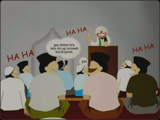 Jum'at Ceramah ...
Kata pak USTADZ, hidup ini sementara. Jangan melulu mengejar kenikmatan dunia, harta tak dibawa mati utamakan Ibadah.
Sementara pak Ustadz hidup bergelimang harta, mobil mewah, motor gede, rumah megah, tanah luas, istri 2 ...
Terus aku kudu kumaha jalll ...?!