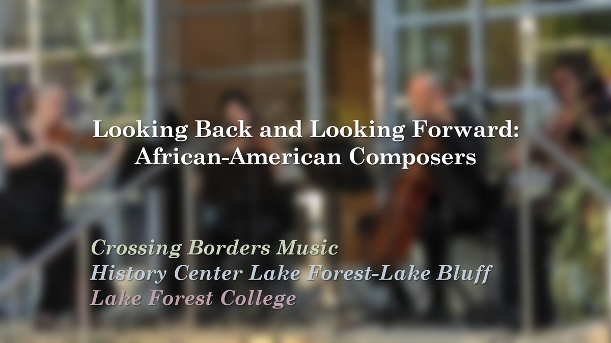 Join us tonight in partnership with the History Center Lake Forest-Lake Bluff for a fascinating musical performance hosted by Crossing Borders Music! This event features music by Black American composers of yesterday and today! zurl.co/0XDe