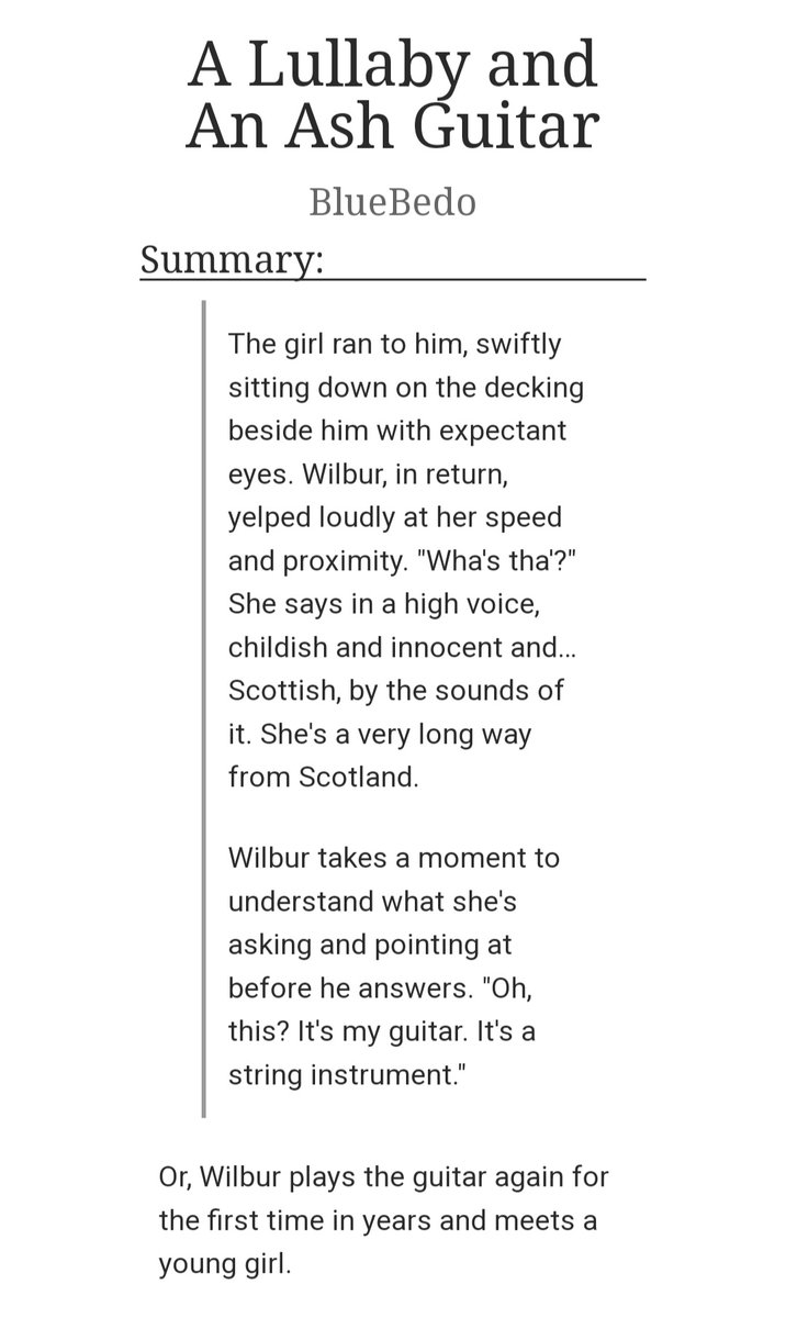 A Lullaby and An Ash Guitar
By Bluebedo 

archiveofourown.org/works/49427455

Victorian Setting, Siren Wilbur, Winged Wilbur, Father-Daughter Relationship

Oneshot

Go follow the author <a href="/BlueBedo_/">Blue/Kit !! (🩶🎗️)</a>