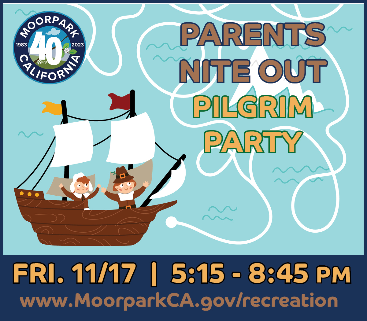 Parents Nite Out! Nov. 17 from 5:15-8:45 pm. Thanksgiving fun is on the menu! Mayflower ships, games, & pumpkin hand pies plus the movie Free Birds make a fun evening for the kids, and you get a night out! Send them with a sack dinner. moorparkca.gov/recreation or (805) 517-6300.