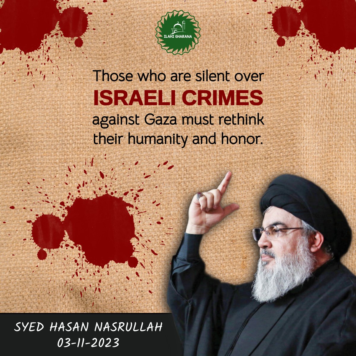 IlahiGharana's tweet photo. 🔰 Those who are silent over ISRAELI CRIMES against Gaza must rethink their humanity and honor.

🗣️ Syed HASAN NASRULLAH | 03-11-23

Team @IlahiGharana

#freepalestine #palestine #ghaza #IStandWithPalestine  #ImamMahdi  #فلسطين #امام_مهدي #freegaza #FreePalestine 

@SH_Nasralah https://t.co/H8WZMqFsHs
