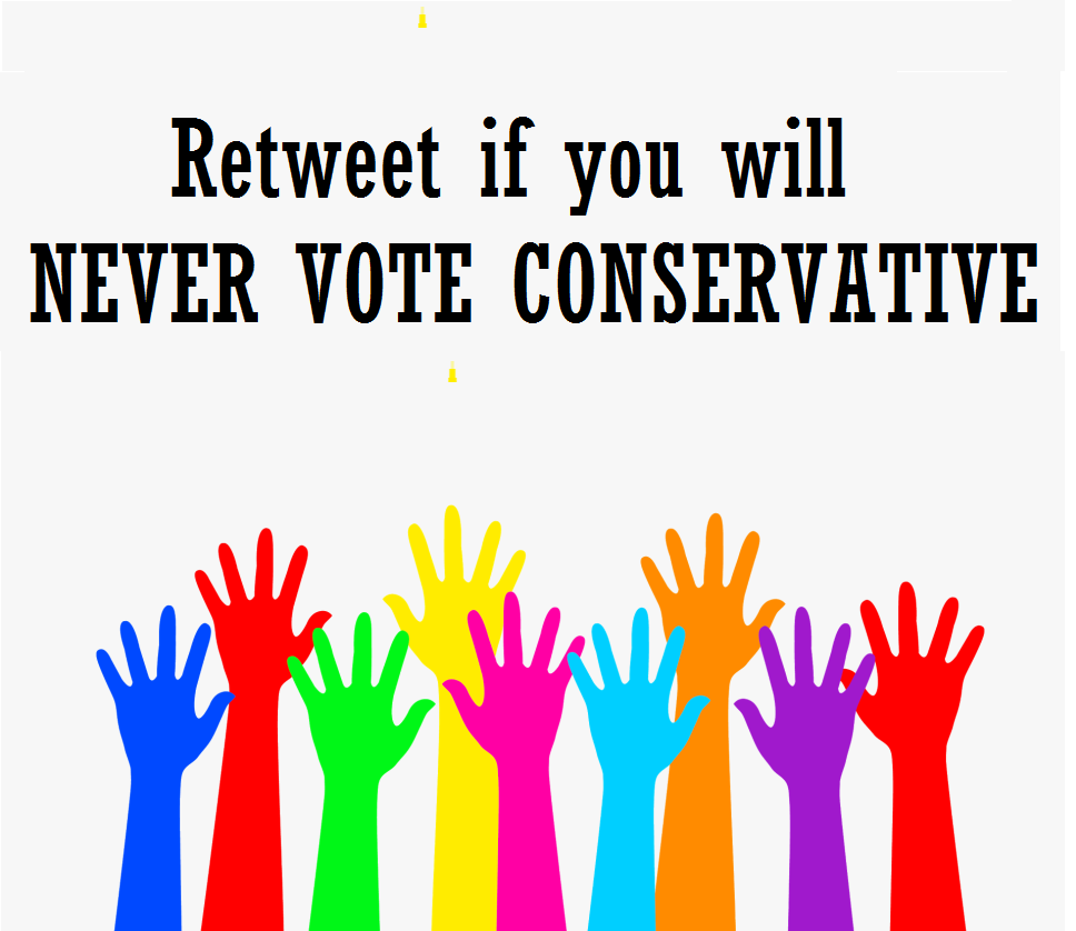 #NeverVoteConservative #VoteABC