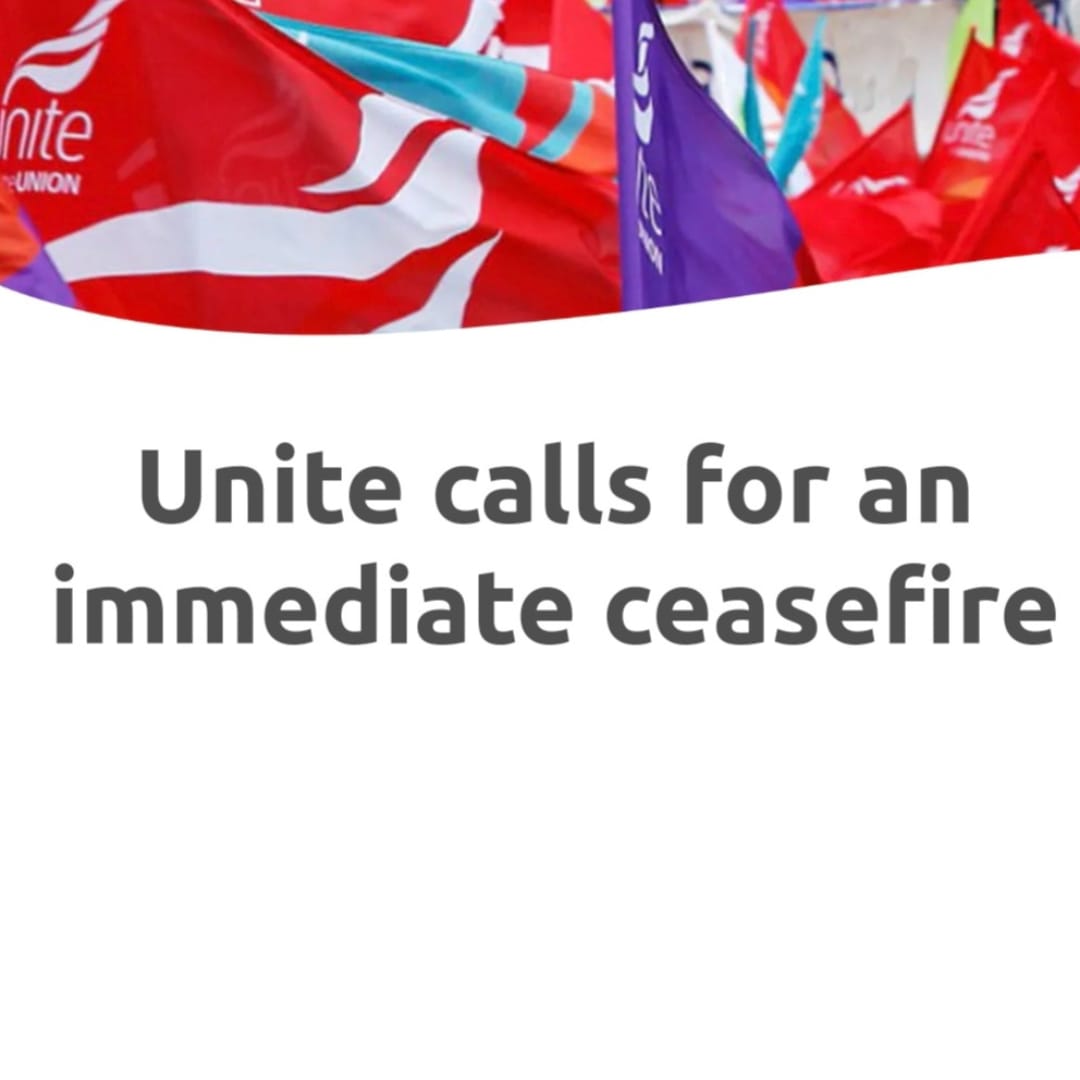 Breaking: Unite, one of Britain's biggest trade unions, has called for a ceasefire.