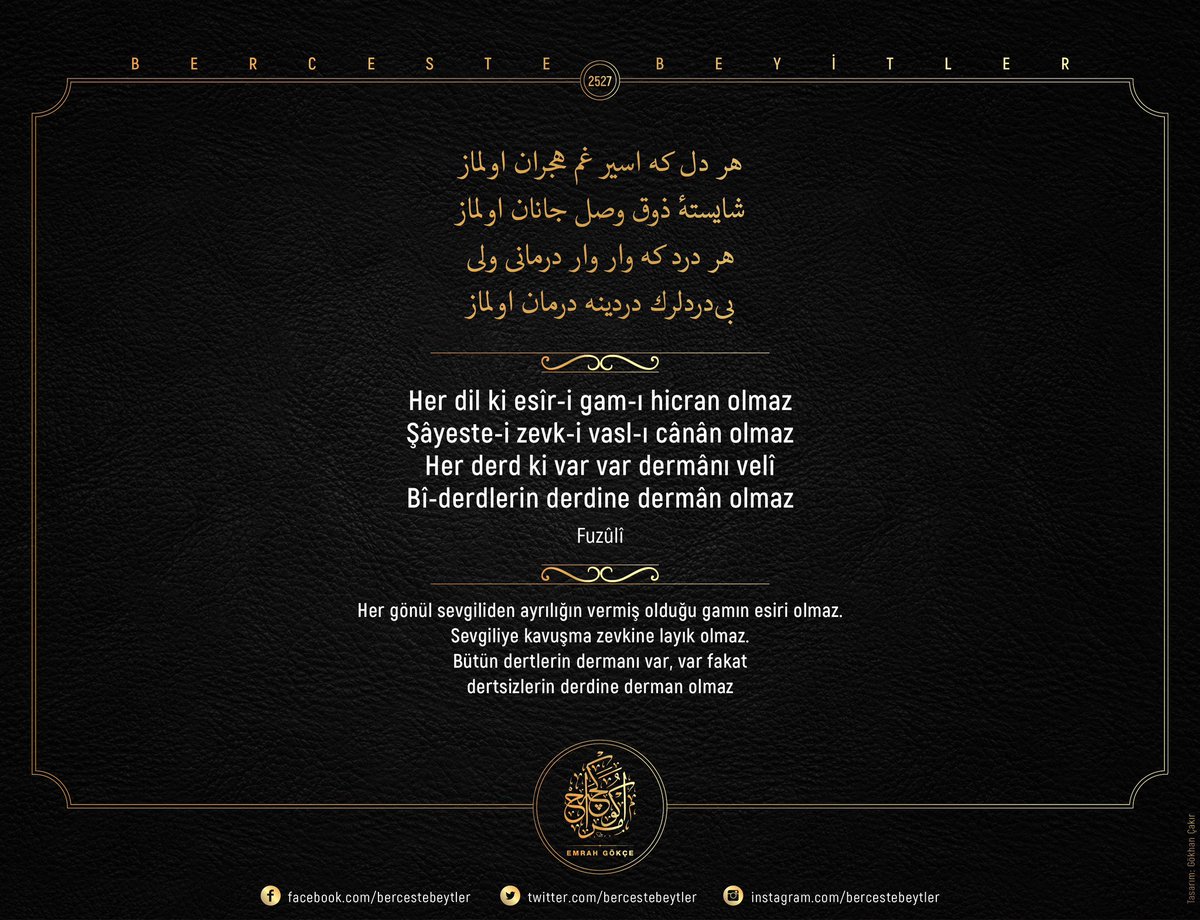 Berceste Beyitler - 2527

Her dil ki esîr-i gam-ı hicran olmaz
Şâyeste-i zevk-i vasl-ı cânân olmaz
Her derd ki var var dermânı velî
Bî-derdlerin derdine dermân olmaz

| Fuzûlî