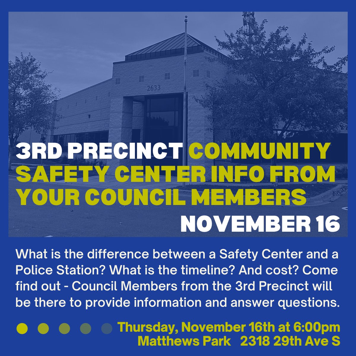 Have questions about the decision by the City Council to replace the 3rd Precinct building with a Community Safety Center at 2633 Minnehaha Ave?
Join LCC and your Council Members to learn more about the location, the construction timeline, the $,
on 11.16 at 6pm at Matthews Park