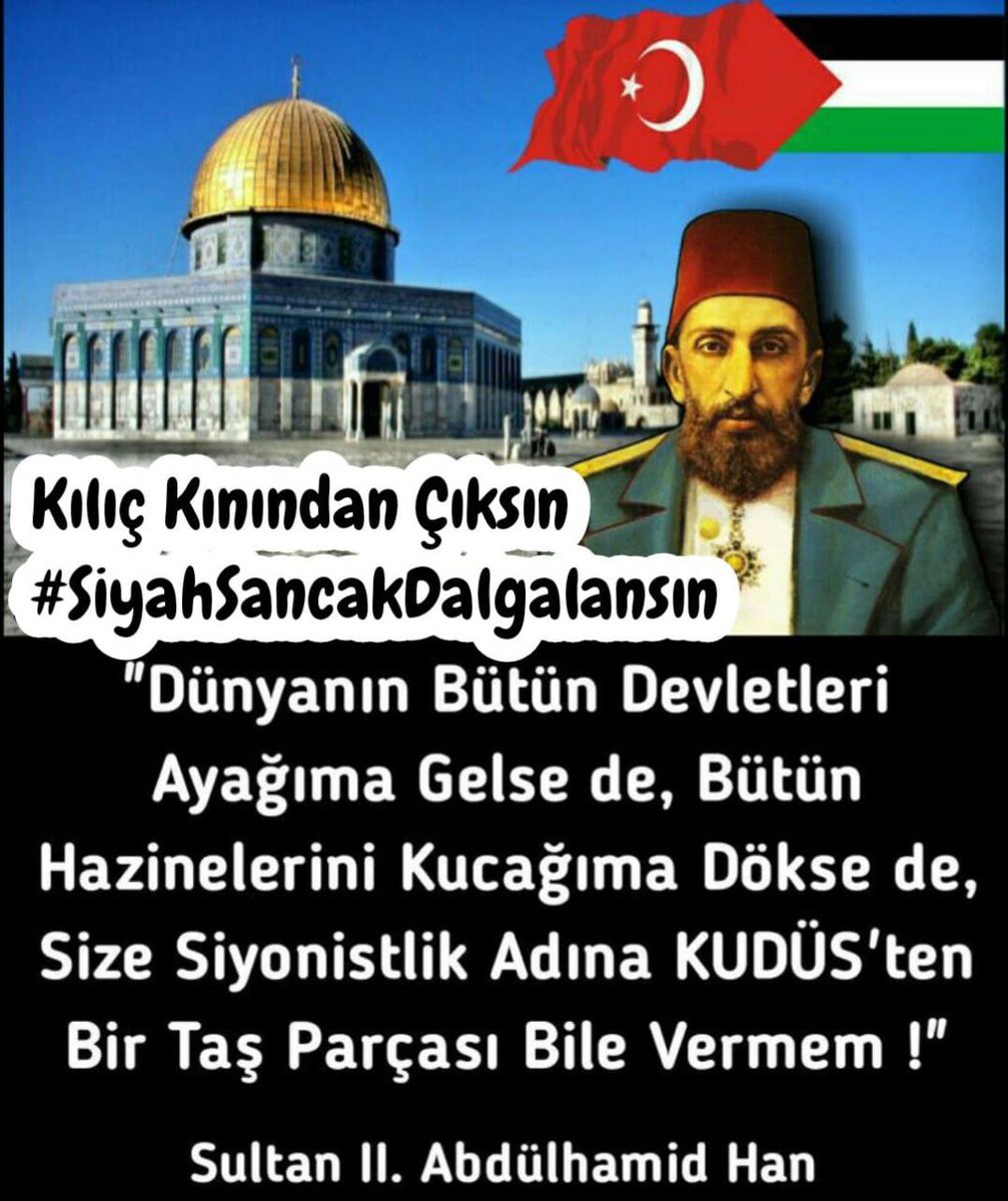 Dünyanın bütün devletleri ayağıma gelse de, bütün hazineleri kucağıma dökseler de, size siyonistlik adına Kudüs'ten bir taş parçası dahi vermem!

Kılıç Kınından Çıksın
#SiyahSancakDalgalansın
