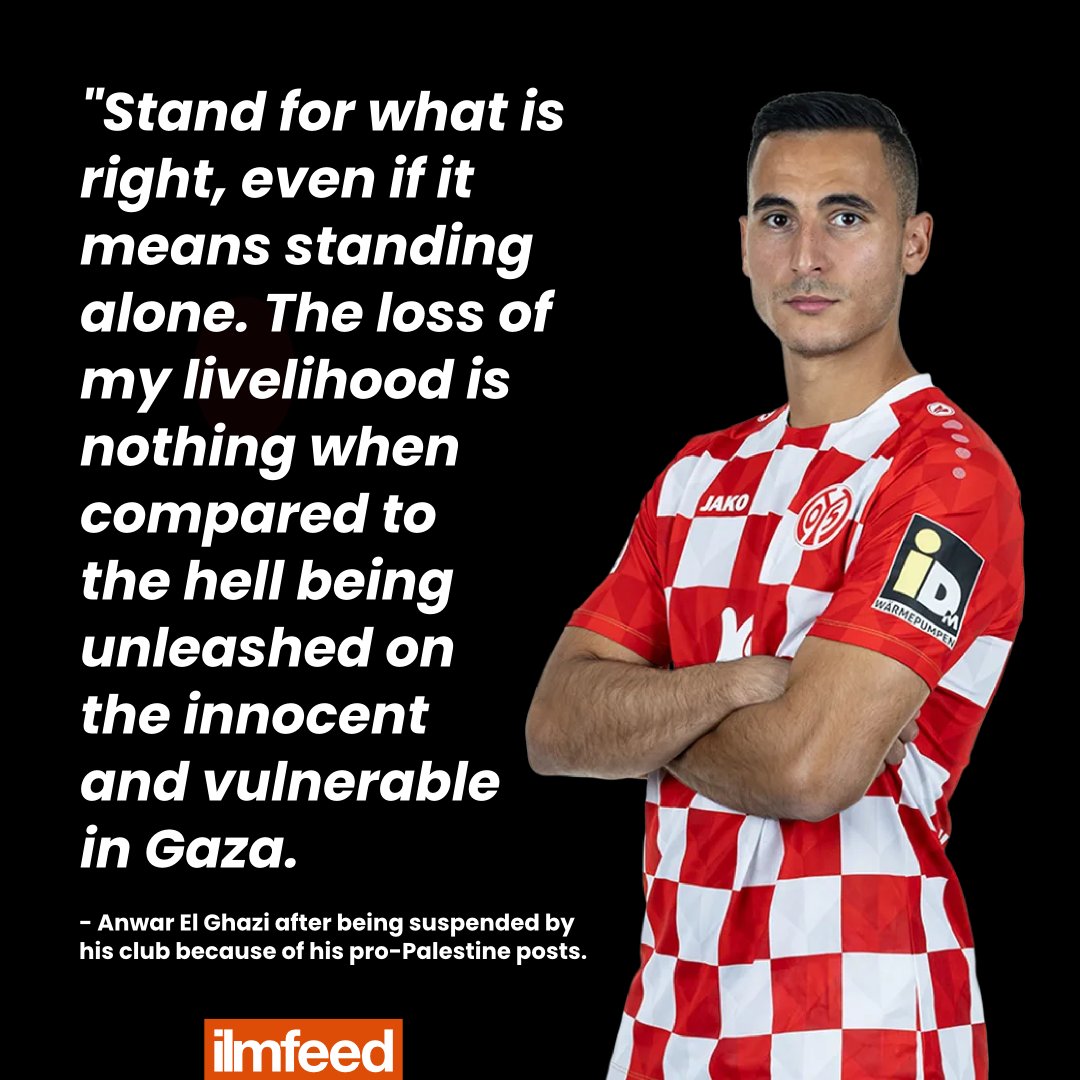 IlmFeed's tweet photo. German Club Mainz has terminated Anwar El Ghazi's contract after he made social media posts in support of Palestine.

On Wednesday, Ghazi wrote on Instagram, "I am against war and violence. I am against the killing of all innocent civilians. I am against all forms of discrimination. I am against Islamophobia. I am against antisemitism. I am against genocide. I am against apartheid. I am against occupation. I am against oppression.

"I do not owe special responsibility to any state. I do not believe any people or states are beyond question and accountability, nor are they above international law.

"There can never be any justification for the killing of over 3,500 children in Gaza in the last three weeks … I and we as a world cannot conscionably (sic) remain silent. We must call for an end to the killing in Gaza now."