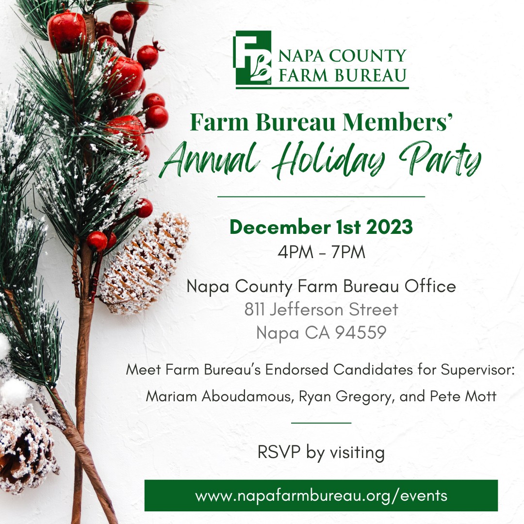 Napa County Farm Bureau's Annual Members' Holiday Party is Friday, December 1st 2023 from 4pm to 7pm at the Farm Bureau offices located at 811 Jefferson Street in Napa. To RSVP, please visit napafarmbureau.org/events
