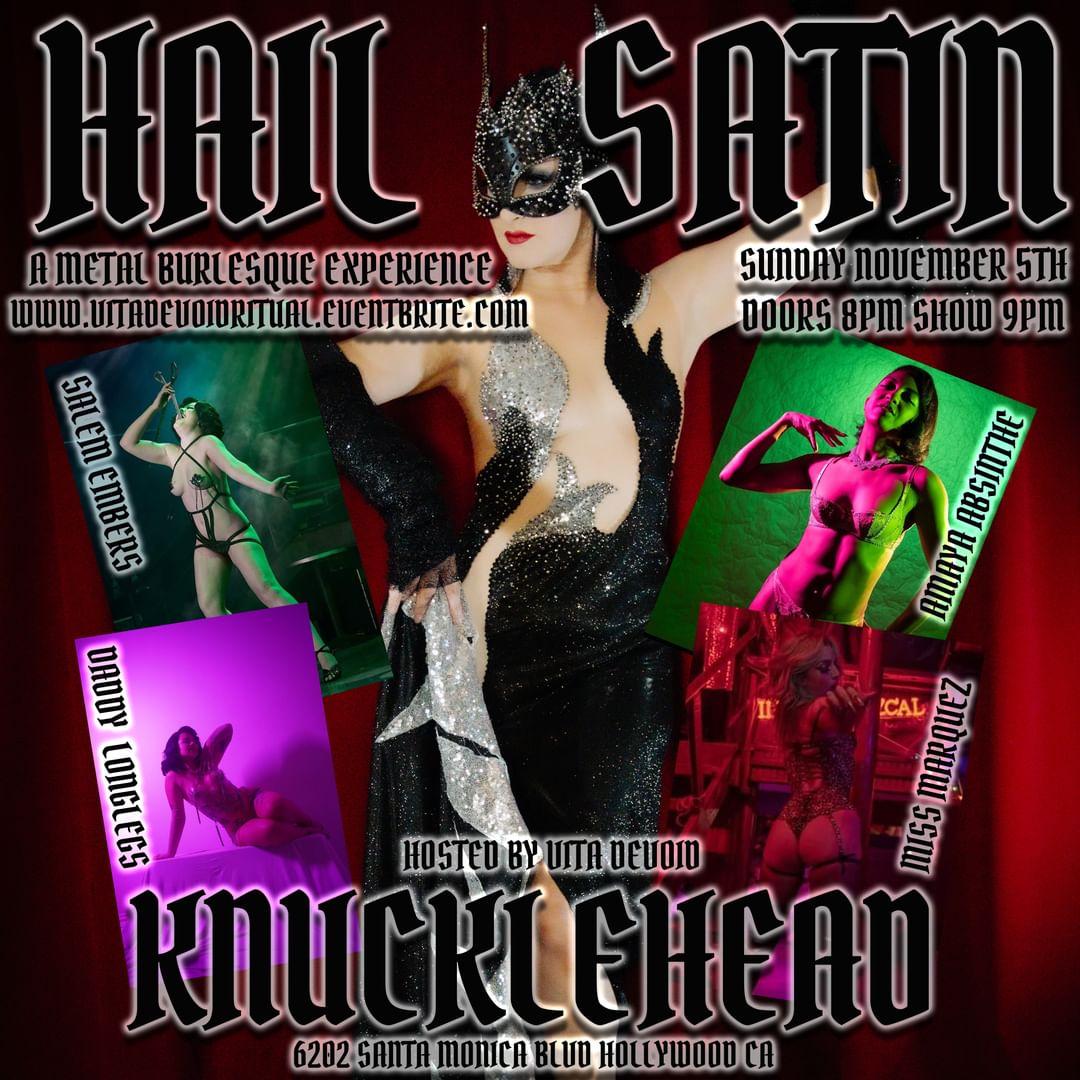 HAIL SATIN: A METAL BURLESQUE EXPERIENCE Returns to Knucklehead Hollywood Sunday! Performances by Vita DeVoid, Amaya Absinthe, Salem Embers, Miss Marquez, Daddy Longlegs and stage kitten St Soigne! Get your tickets here before they're gone: eventbrite.com/e/hail-satin-a…