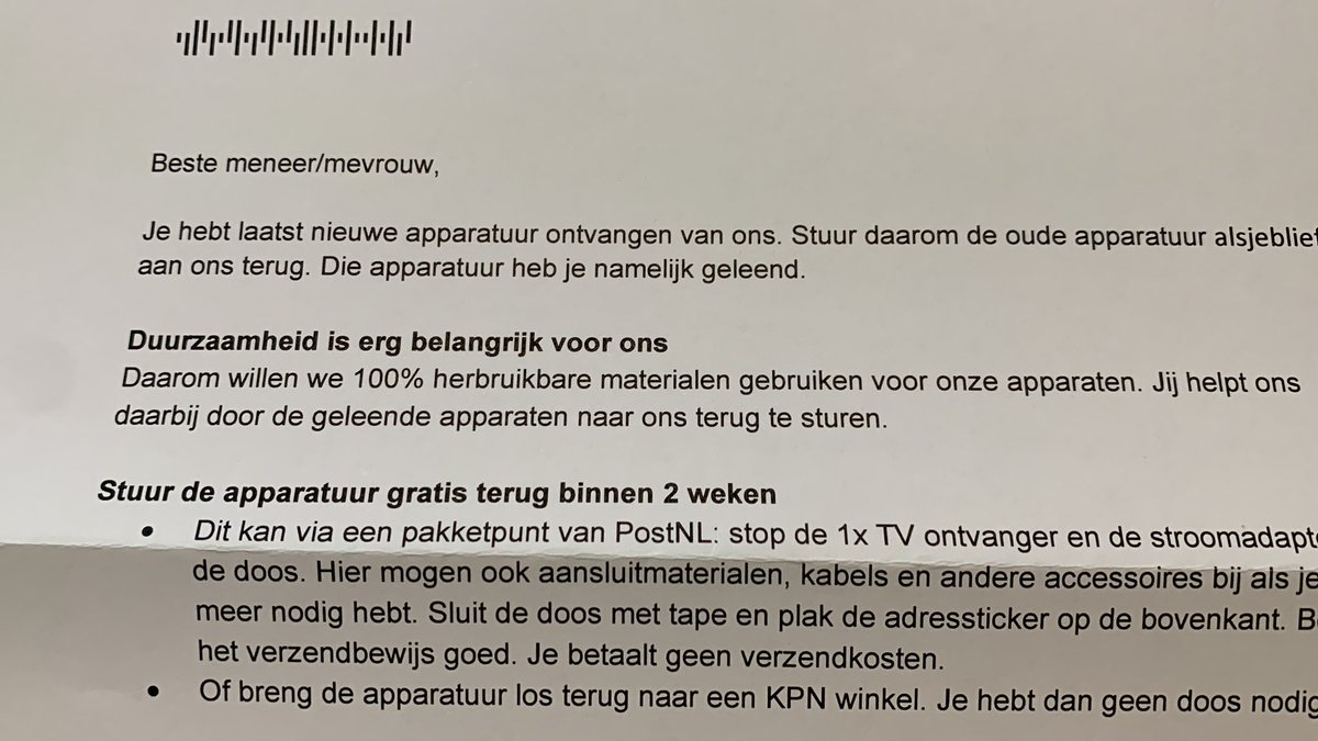 Beste <a href="/KPN/">KPN</a> Je hebt me laatst ongevraagd nieuwe apparatuur gestuurd. Die zit nog in de doos, want de oude werkt nog prima en duurzaamheid is erg belangrijk voor ons