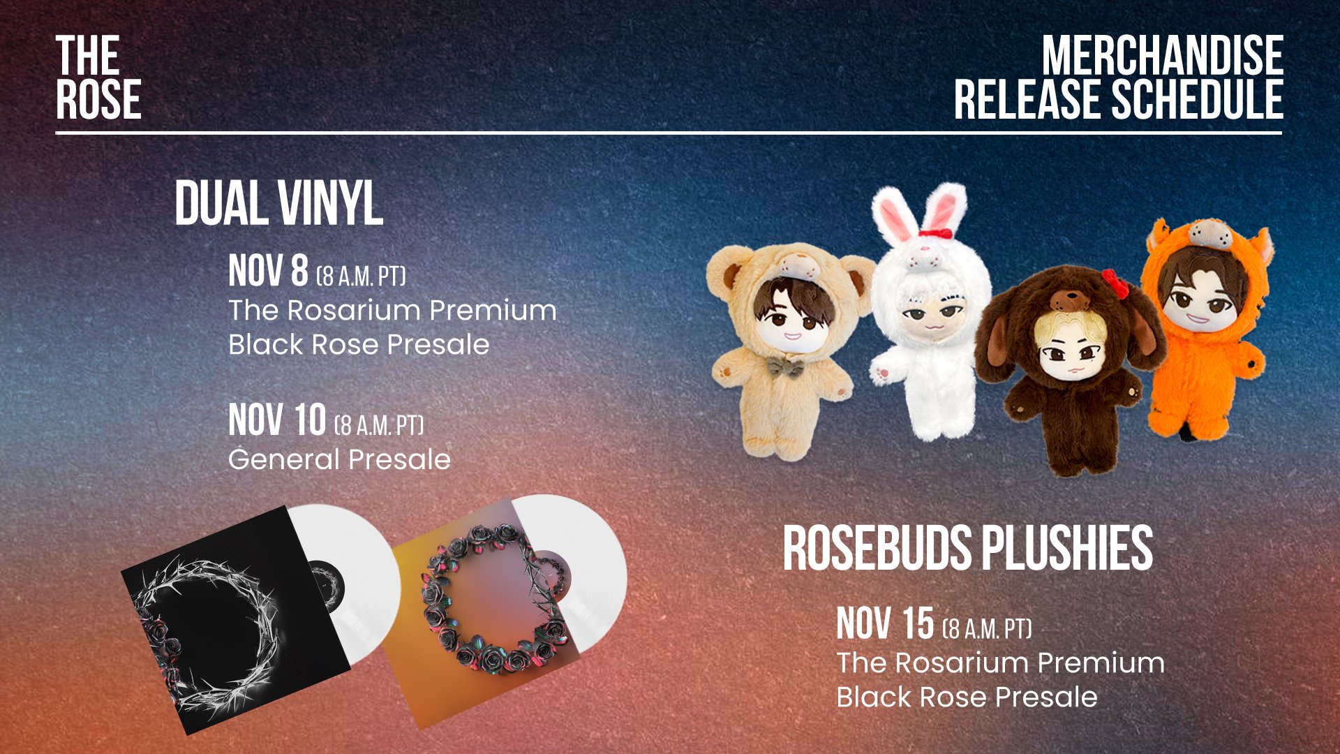 The Rose 더로즈 - [DUAL] Merchandise Release Schedule ▶︎ DUAL Vinyl The  Rosarium Premium Black Rose Presale 11.08.23 - 8 a.m. PT General Presale  11.10.23 - 8 a.m. PT ▶︎ Rosebuds Plushies