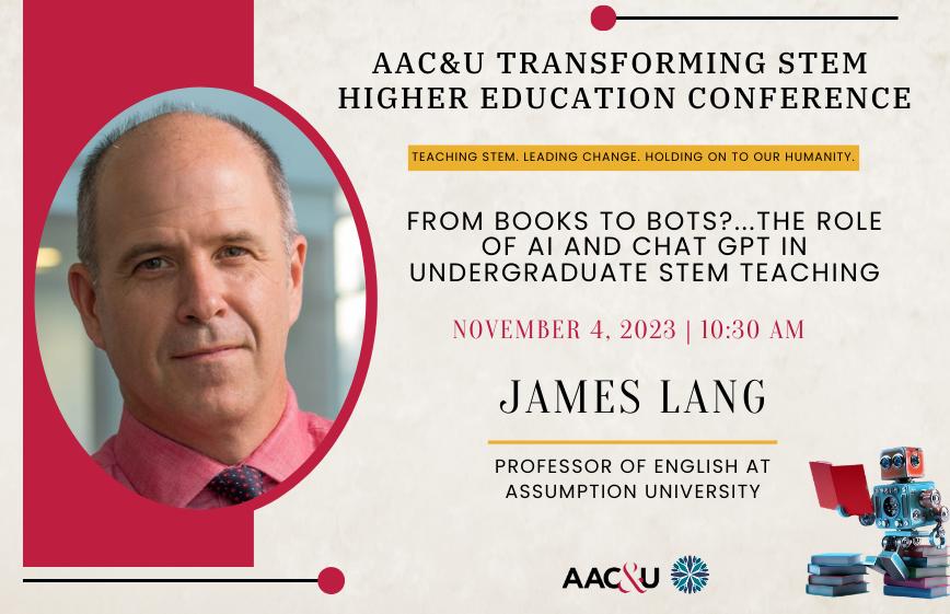 We are so excited for @JamesMLang7, our closing plenary speaker for the 2023 Transforming STEM Higher Education Conference. Join us for an innovative conversation surrounding #AI, #ChatGPT, and how #STEMeducation is being impacted. #AACUSTEM #HigherEd #STEMReform #BookstoBots