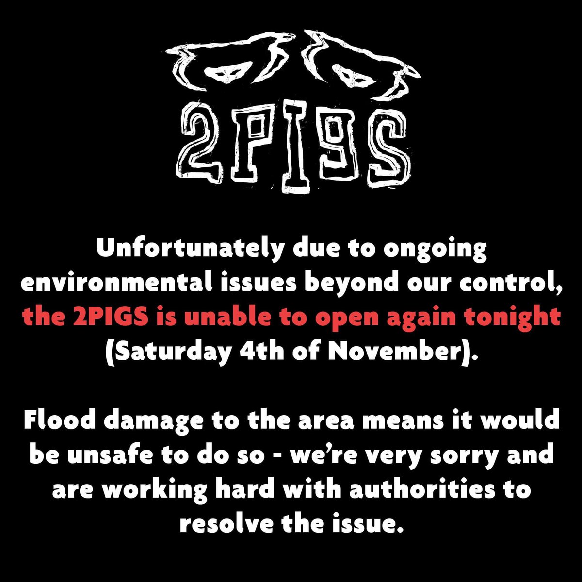 Unfortunately the flooding issues have not be resolved, so we will sadly not be open this evening.