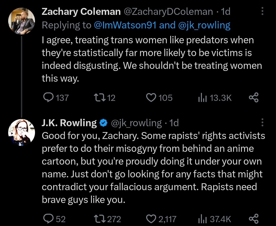 JK Rowling equating all trans women to rapists. Fun times. 

TERFs are a cult that continually escalates the stakes in its followers to the point where they will openly call for the killing of trans people. Kellie Jay Keen-Minshull already does, and Rowling is not far behind.