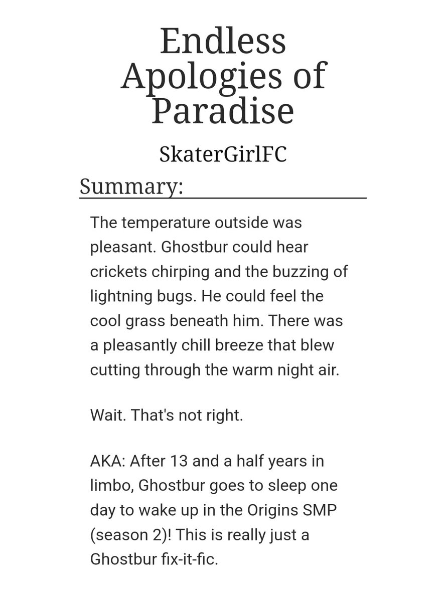 Endless Apologies of Paradise
By SkaterGirlFC 

archiveofourown.org/works/36374656

Osmp Setting, Origins Server, Fluff,  Ghostbur Needs a Hug, 

Oneshot