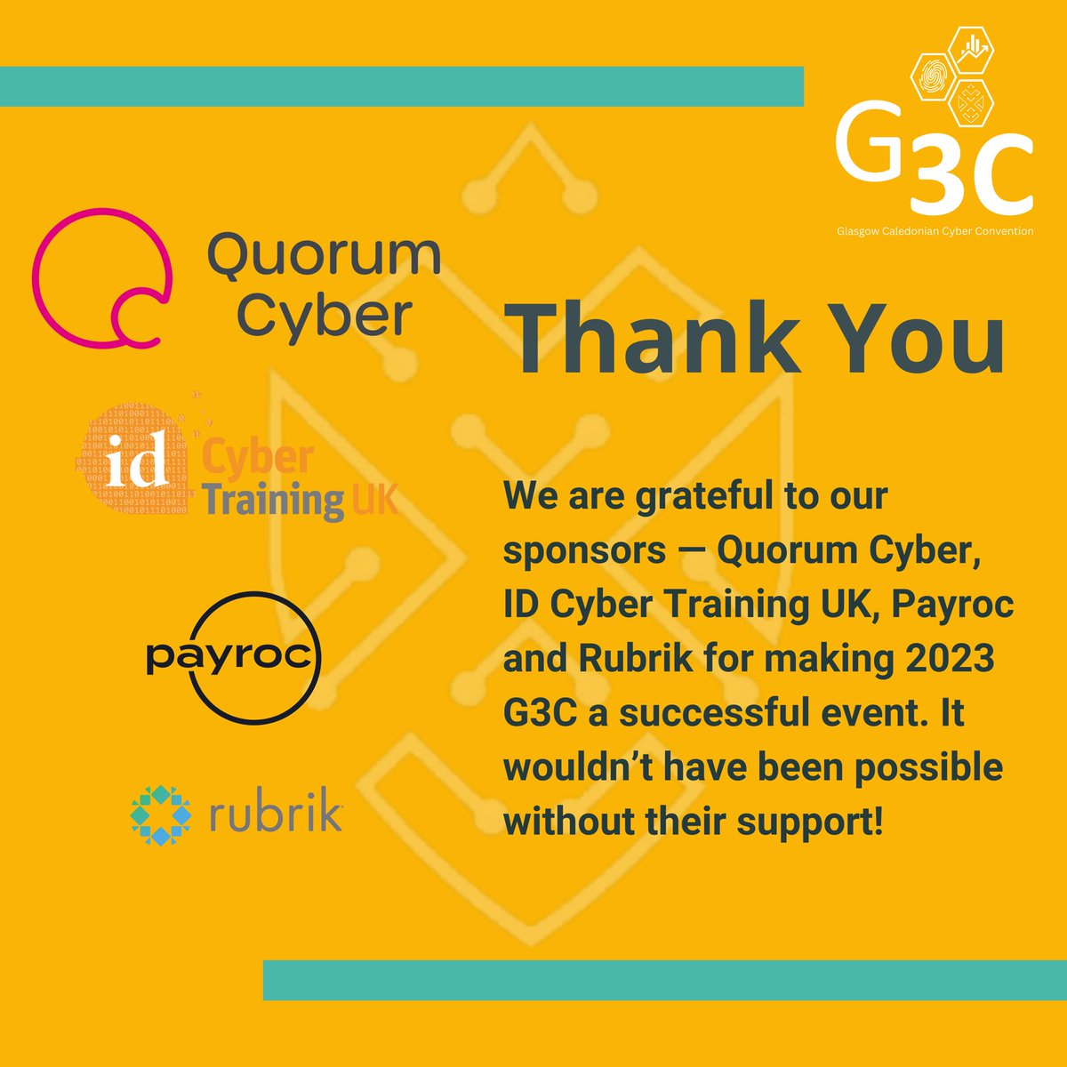 GCUHacking's tweet image. We would like to thank our sponsors @QuorumCyber, @idcyberuk, @_Payroc and @rubrikInc for supporting our 2023 G3C and making it a success! 🤩

#g3c #ehs #cybersecurity #ethicalhacking #cybertalk #cyberevent #gcu #networking #cyberconference