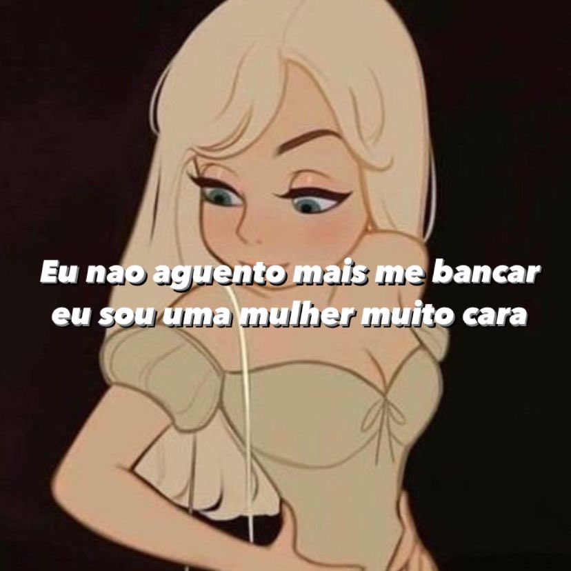 eu sou uma mulher muito cara