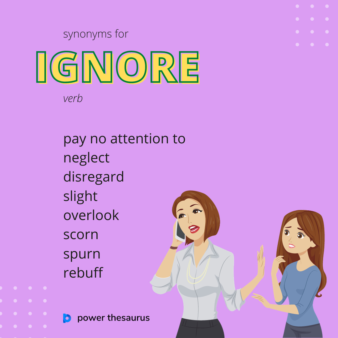 48 Synonyms & Antonyms for IGNORE