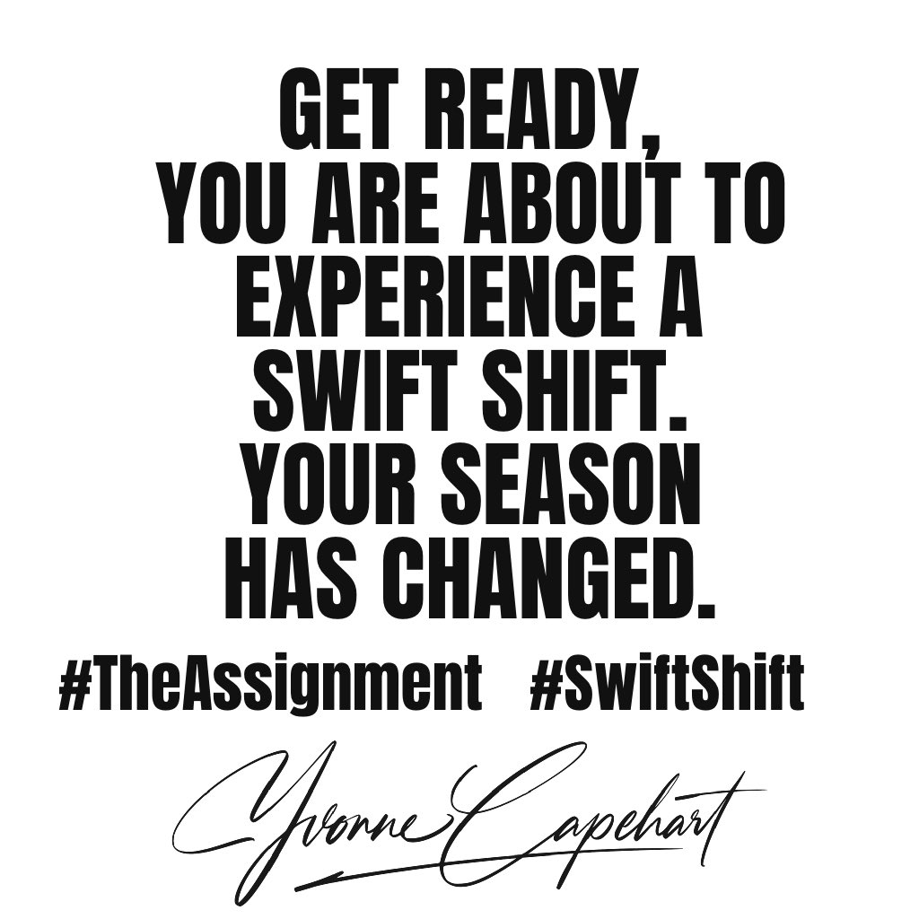 yvonnecapehart's tweet image. GET READY, YOU ARE ABOUT TO EXPERIENCE A SWIFT SHIFT. YOUR SEASON HAS CHANGED. 
#TheAssignment
#SwiftShift   #ShiftHER