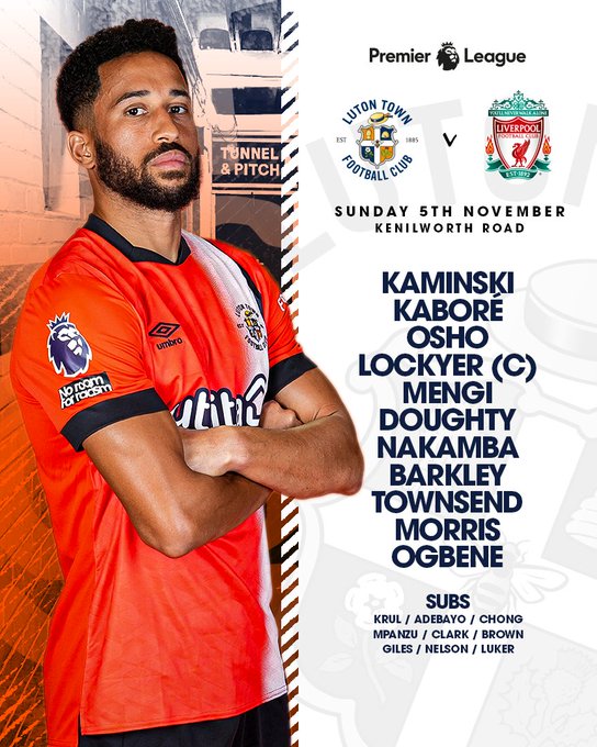 Hatters XI vs Liverpool: Kaminski, Kaboré, Osho, Lockyer (C), Mengi, Doughty, Nakamba, Barkley, Townsend, Morris, Ogbene.Subs: Krul, Adebayo, Chong, Mpanzu, Clark, Brown, Giles, Nelson, Luker.