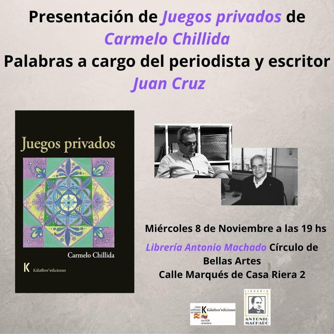 El próximo miércoles a las 7 pm en Librería Antonio Machado del Círculo, una fascinante conversación entre Carmelo Chillida y el crítico y periodista español de El País y Prensa Ibérica, en torno a la poesía de la experiencia y el momento, y el libro Juegos privados de Carmelo