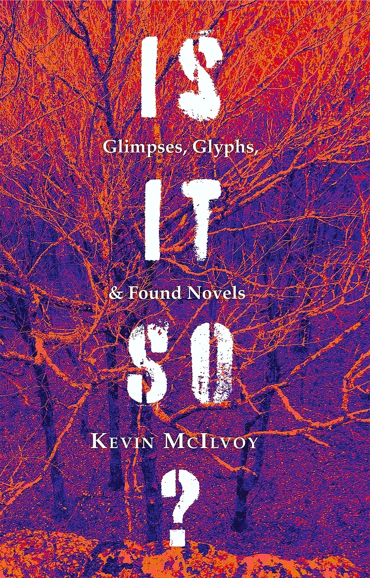 "Beyond judges, judgments, limits: your old body hovers above itself rhythmically aware and ready as a bell rung by a breeze" 

Coming Tues. Nov. 7, Is It So? Glimpses, Glyphs, &amp; Found Novels, the final work of fiction by <a href="/KevinMcilvoy/">Kevin McIlvoy</a> wtawpress.org/product-page/i…  #SundaySentence