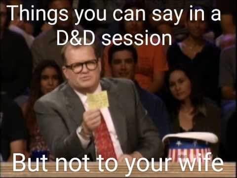 That's what my character would say...