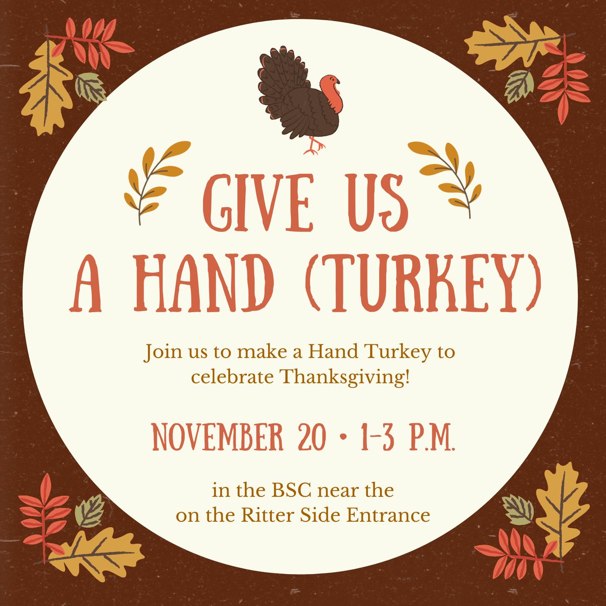 Join us on November 20th in the BSC (Ritter Side Entrance) to make a Hand Turkey!