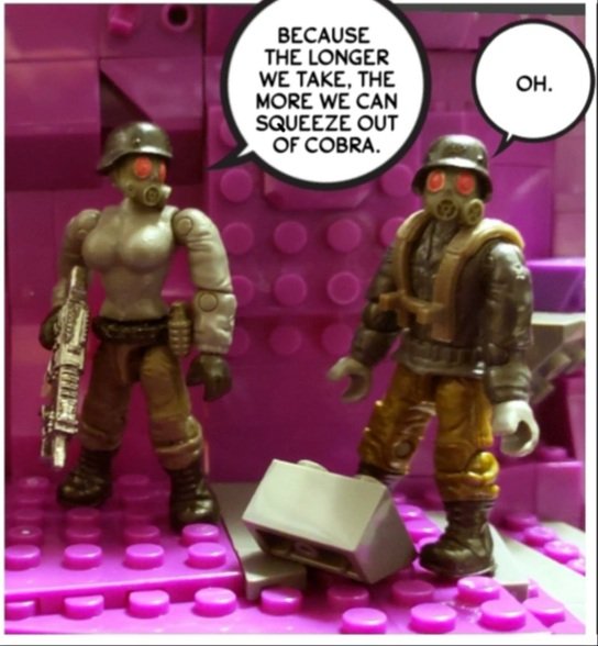 Commandant Dobrunkum was commissioned by Cobra Commander to build Snake Mountain. The Goon Troopas are not so happy with the deal that was struck. But I though Dobrunkum was a shrewd negotiator?