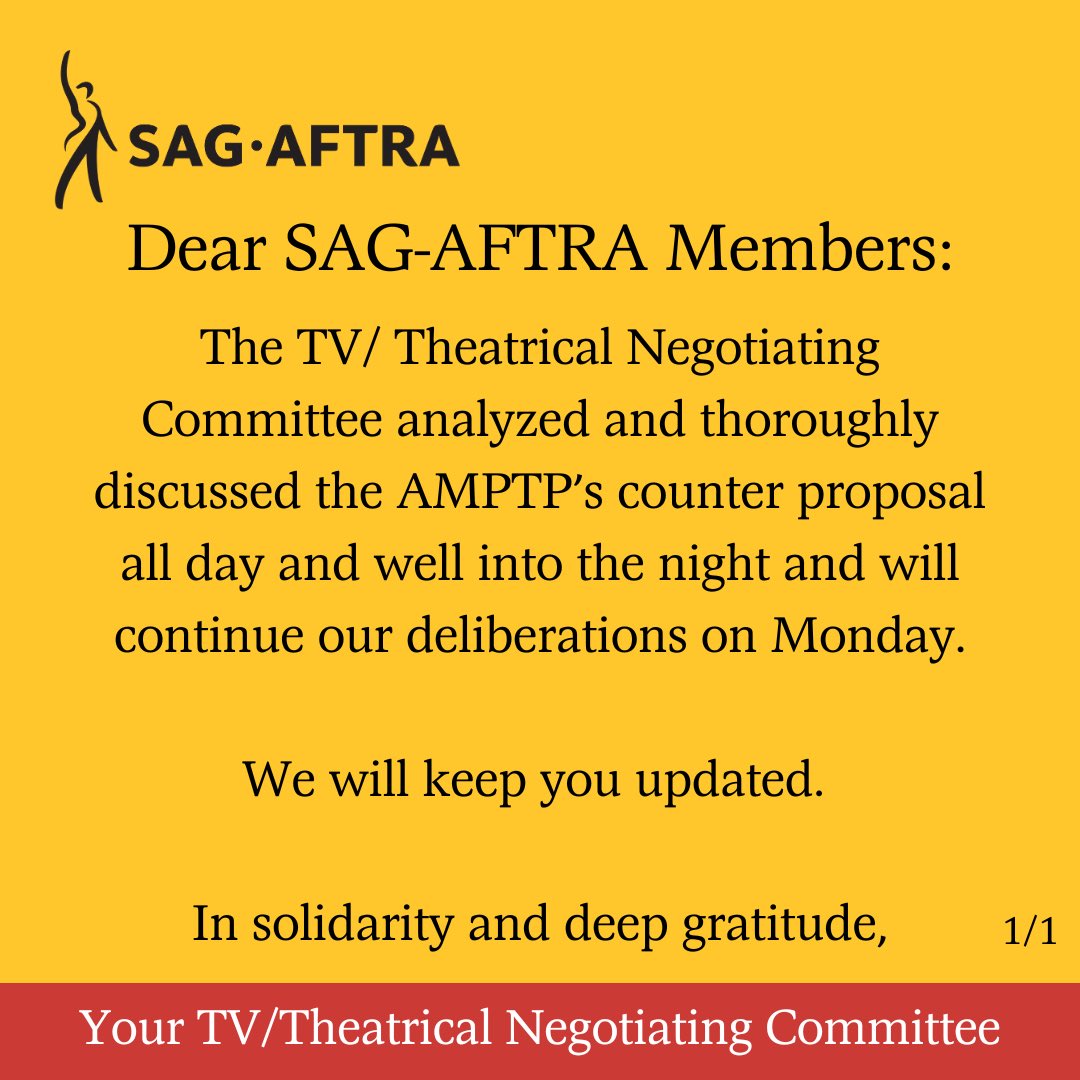Dear #SagAftraMember, 

The TV/ Theatrical Negotiating Committee analyzed and thoroughly discussed the AMPTP’s counter proposal all day and well into the night and will continue our deliberations on Monday. We will keep you updated.  

Your TV/Theatrical Negotiating Committee