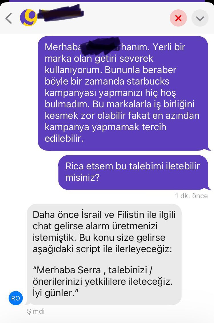 Getir, İsrail/Filistin ile ilgili müşteri taleplerinde alarm üretilmesini istemiş. Halihazırda giden tüm taleplere tırnak içindeki kısmı copy paste yapıp geçiyorlar, bu arkadaş biraz fazla kaçırmış.

Sevgili <a href="/getir/">getir</a> bu platformdaki binlerce talep için de alarm üretmek ister misin?