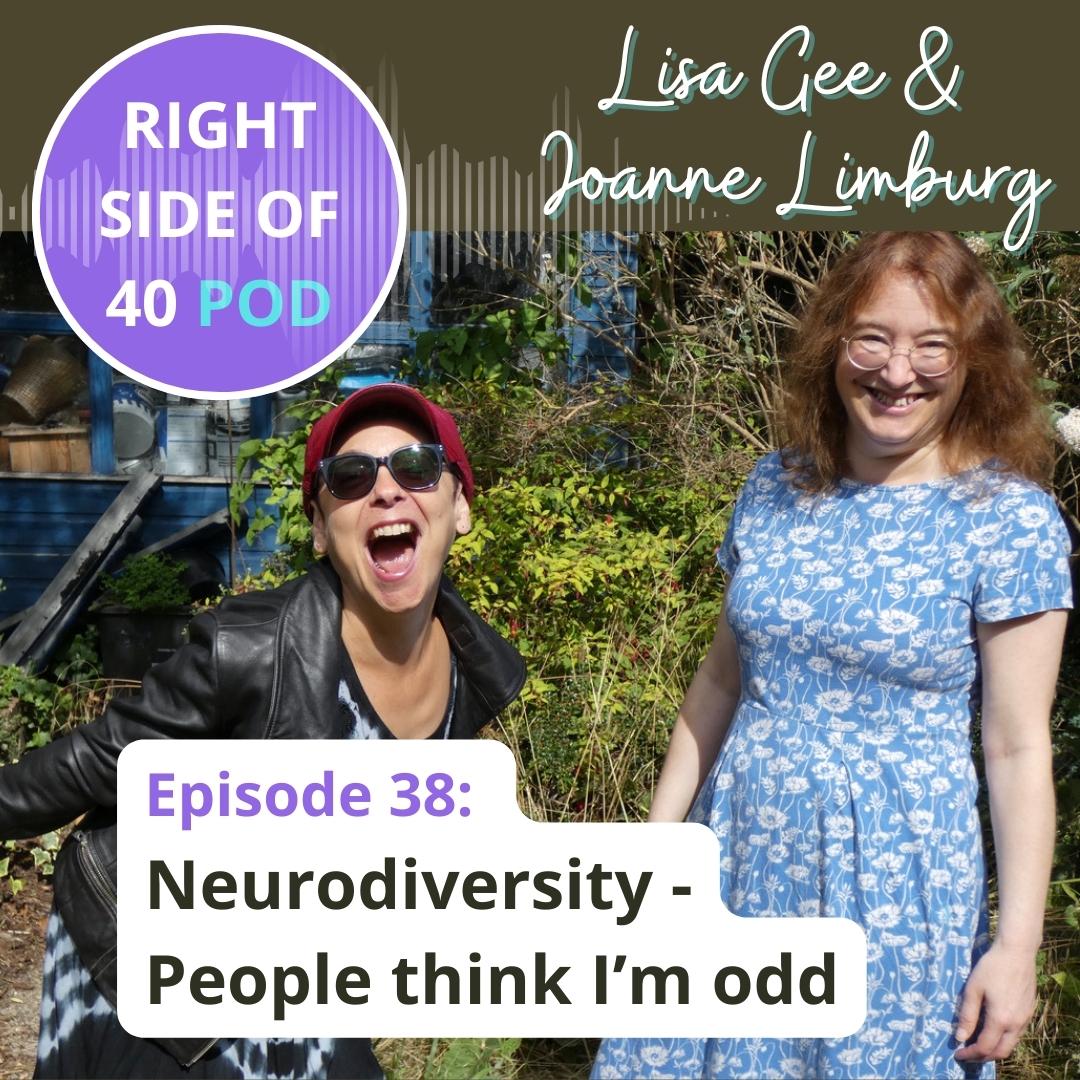 Ep 38: Neurodiversity - People think I'm odd. Could a neurodiverse diagnosis help you in mid-life? We talk to 2 cousins, Joanne Limburg and Lisa Gee, about their post-40 diagnosis of autism and ADHD.  rightsideof40pod.com/episodes 
#rightsideof40 #podcast #neurodiversity #adhd #autism