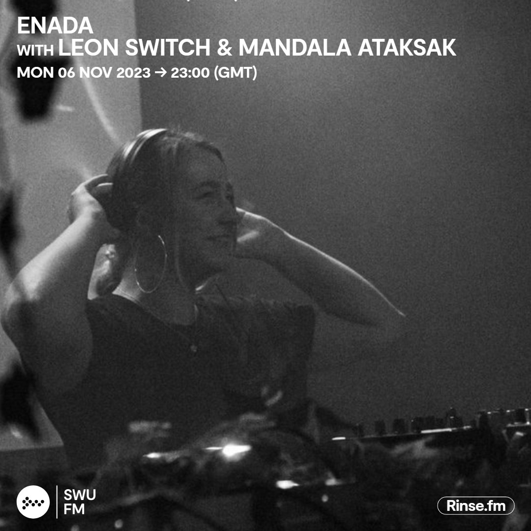 Live it's: Enada with Leon Switch & Mandala Ataksak @leonswitch Rinse.FM 103.7FM & DAB #SWUFM