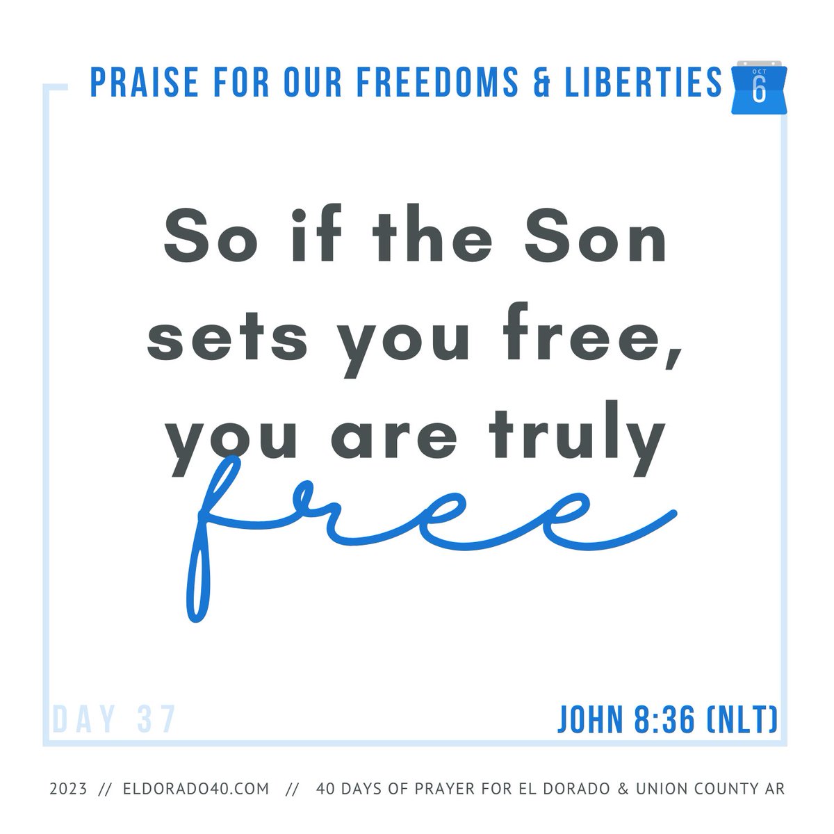 DAY 37: Praise for Our Freedoms and Liberties | So if the Son sets you free, you are truly free. - John 8:36 (NLT)    #eldorado40 #40daysofprayer #eldoradoarkansas
eldorado40.com/blog/