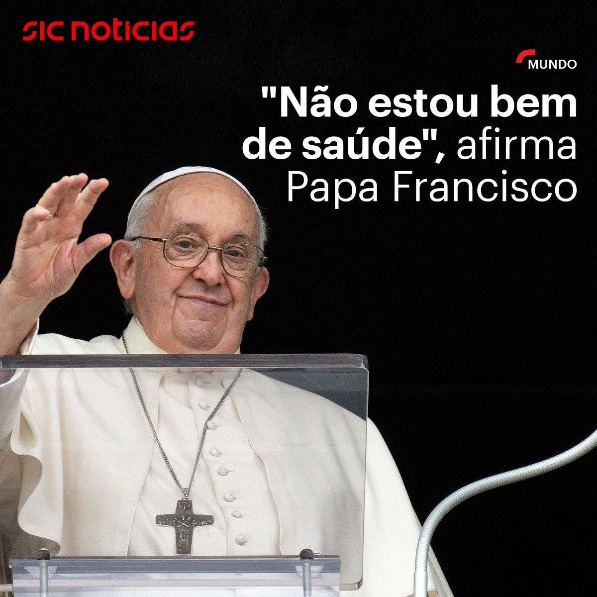 Não estou bem de saúde, afirma Papa Francisco - SIC Notícias