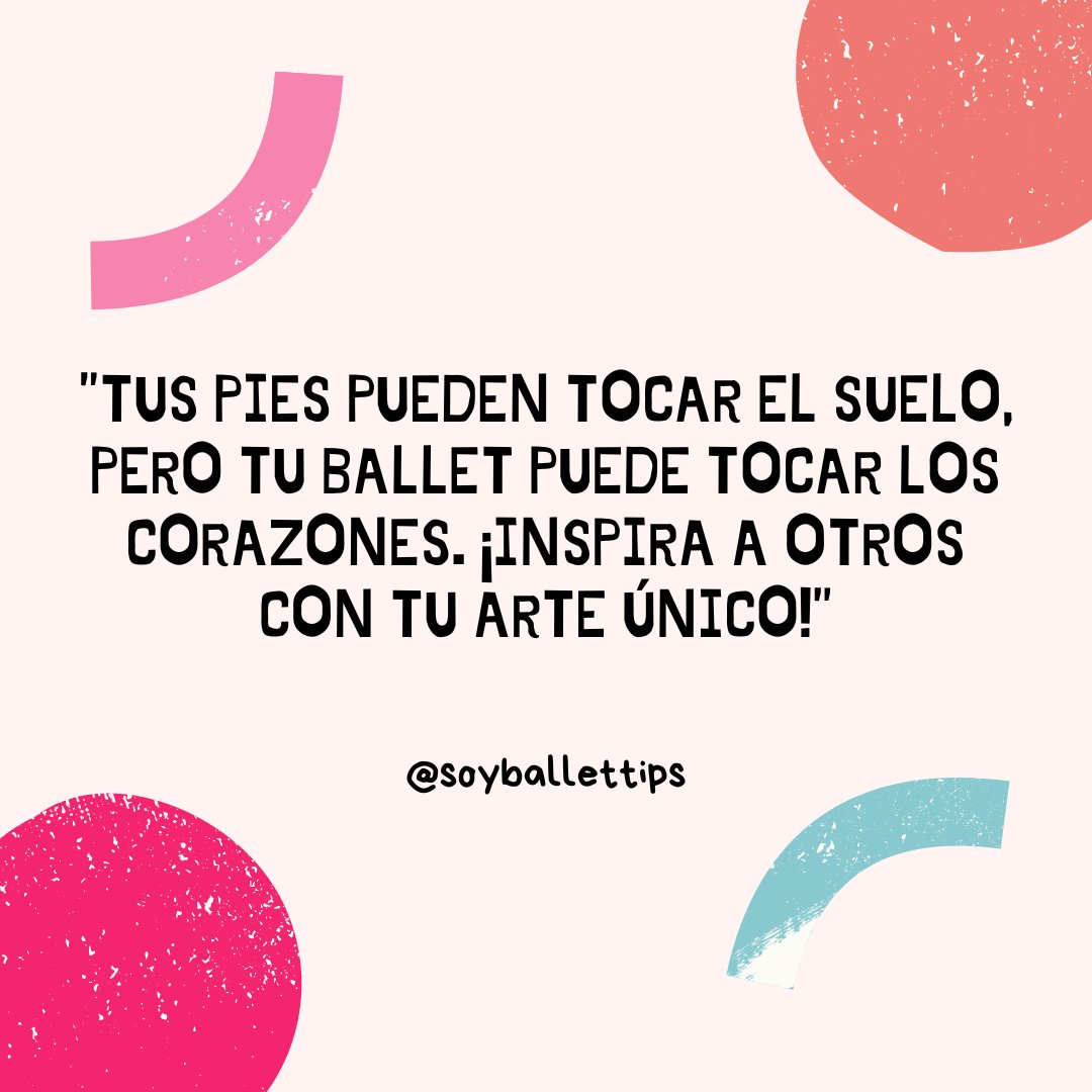 'Tus pies pueden tocar el suelo, pero tu ballet puede tocar los corazones. ¡Inspira a otros con tu arte único!'