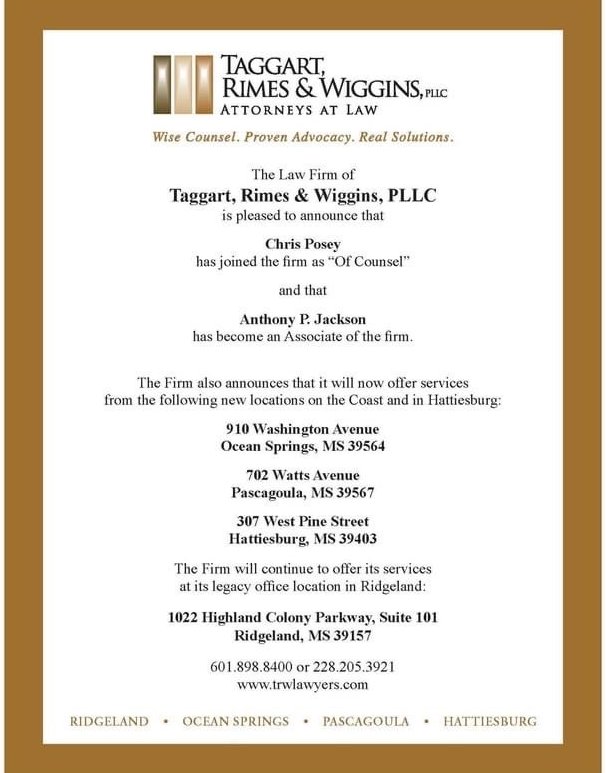 Taggart, Rimes &amp; Wiggins. PLLC has opened new Ocean Springs and Hattiesburg offices, relocated its Pascagoula office and will continue to service clients from Ridgeland.  
We will host our open house in our newly renovated office in Ocean Springs on 11.14.23 from 4:30 pm- 6:30pm