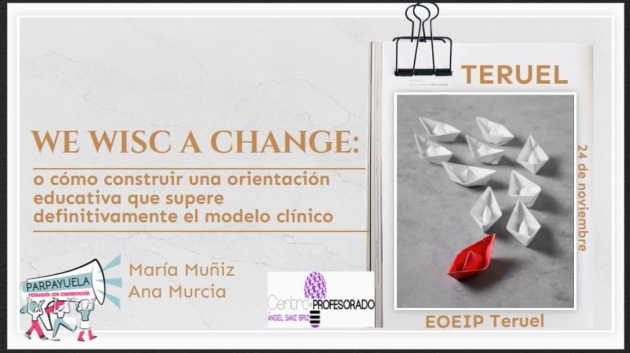 Volver a mis orígenes, volver a Teruel. We WISC a change o cómo construir una orientación educativa que supere definitivamente el modelo clínico. Cómo ser agentes de cambio y no obstáculos a la inclusión #parpayuela
#másalládelaevaluaciónpsicopedagógica 
#orientaciónsXXI