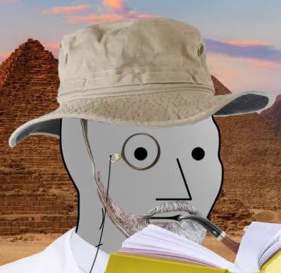 Egypt, the Pyramids, 1923. You’ve stumbled upon a sealed chamber while excavating, thanks to your trusty Egyptian guide, who you affectionately call, “Gypty,” and upon entering you spot some interesting hieroglyphics on the walls. You peer closer to translate—“… $NPC is gonna