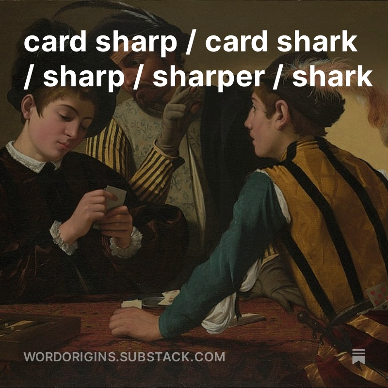 card sharp / card shark / sharp / sharper / shark

wordorigins.substack.com/p/card-sharp-c…