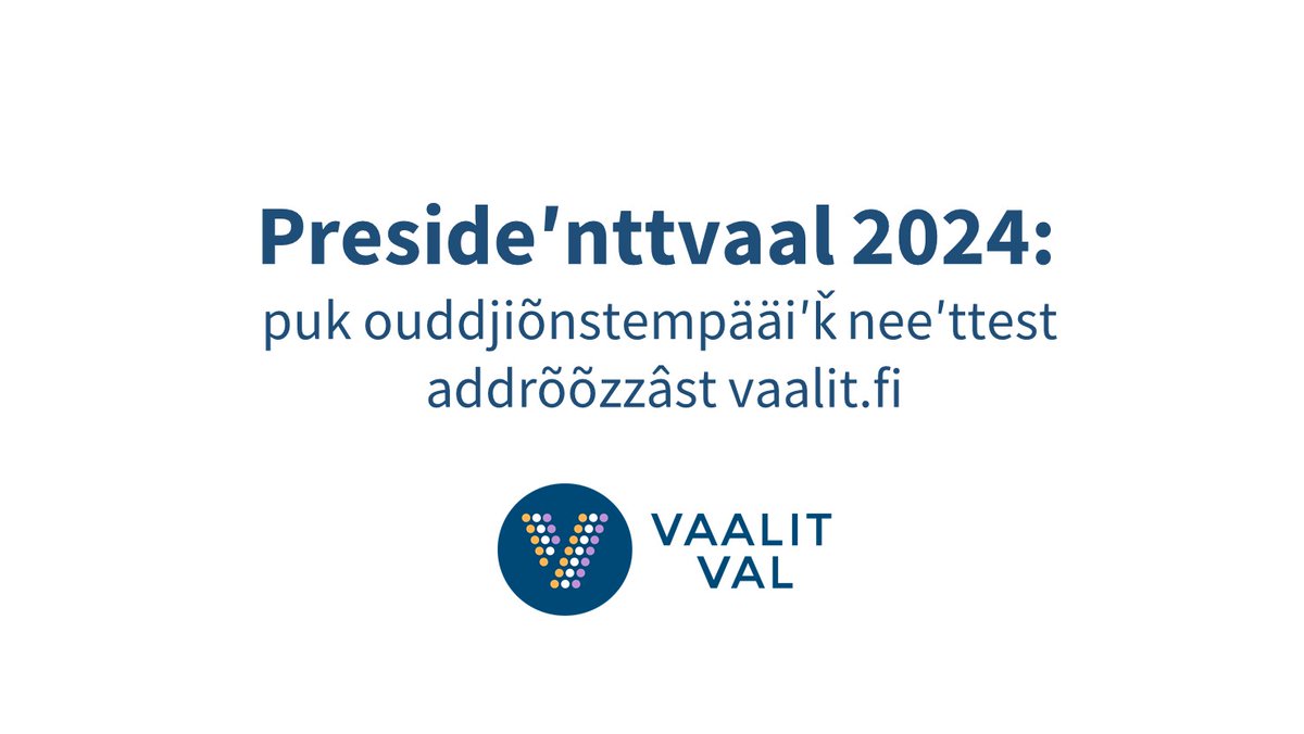 Ođđeeʹjjmään presideʹnttvaal õõlmâs ouddjiõnstempaaiʹǩi addrõõzz da äävaiåårramääiʹj käunnʼje ååʹn vuõiggâdvuõttministeria vaalseeidain vaalit.fi.

oikeusministerio.fi/sv/-/president…
