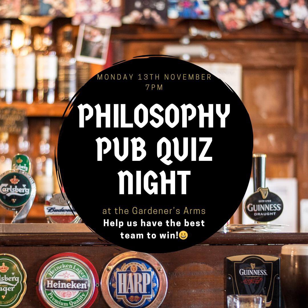 After the reading week the Philosophy Society will be attending the Pub Quiz at the Gardeners Arms! 

We will be meeting outside the Library at 6pm to walk down together. Hope to see you all there!