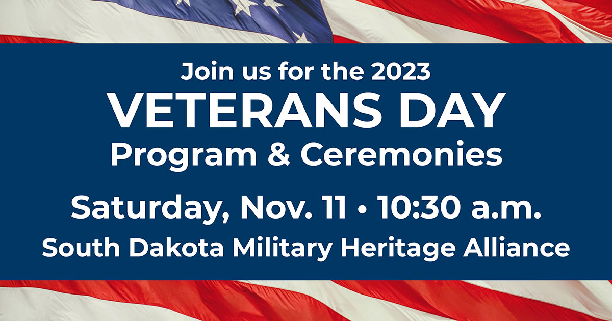 Veterans Day is this Saturday. Make plans to attend this great celebration at the South Dakota Military Heritage Alliance. It is FREE and open to the public. Let us give thanks to those who served.