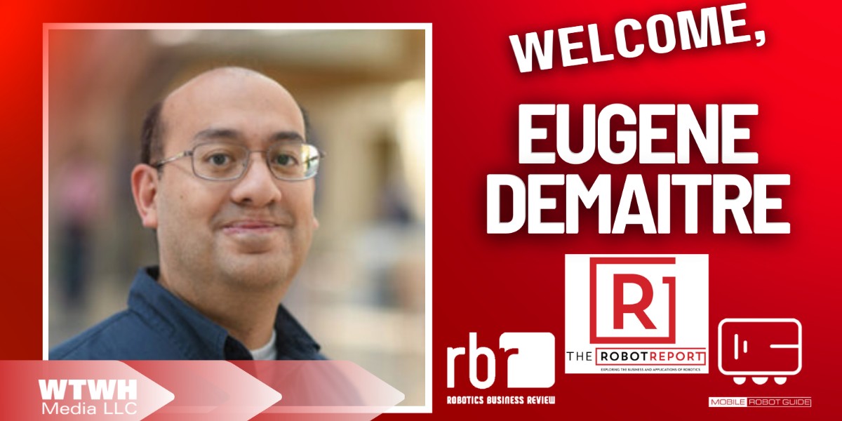 Welcome to the team, Eugene!

Demaitre will play a crucial role in the development of WTWH’s portfolio of robotics media brands, which include: 
<a href="/therobotreport/">The Robot Report</a>, @therobotguide, @roboticbusiness, Collaborative Robotics Trends and Automated Warehouse - brnw.ch/21wEcME