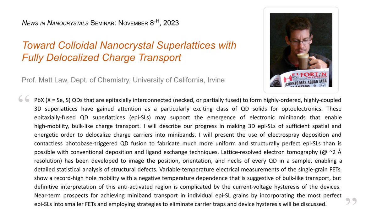 News in Nanocrystals Seminar (@ninc_seminar) on Twitter photo We’re back! Join us this Wednesday, November 8th to hear Prof. Matt Law of <a href="/UCIChemistry/">UCI Chemistry</a> discuss colloidal nanocrystal superlattices with fully delocalized charge transport! ⚡️
The Zoom opens at 8am PST/11am EST/5pm CET/9:30pm IST. Register at lnkd.in/dY3mTRZP We’re back! Join us this Wednesday, November 8th to hear Prof. Matt Law of <a href="/UCIChemistry/">UCI Chemistry</a> discuss colloidal nanocrystal superlattices with fully delocalized charge transport! ⚡️
The Zoom opens at 8am PST/11am EST/5pm CET/9:30pm IST. Register at lnkd.in/dY3mTRZP