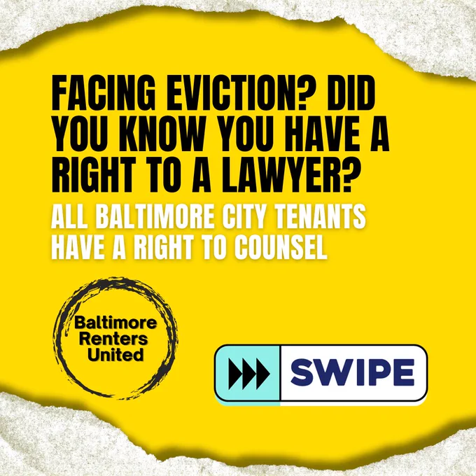 FACING EVICTION? DID YOU KNOW YOU HAVE A RIGHT TO A LAWYER? Landlord Agents & Consent Judgments (443) 863-9607 bmorerentersunited.org Baltimore made history in December 2020 when Mayor Bernard C. “Jack” Young signed legislation that will make the city the 7th jurisdiction in the nation to provide a right to counsel for tenants in eviction cases. Sponsored by then-Council President and now Mayor Brandon Scott, the legislation passed the City Council unanimously in November 2020 and will help address Baltimore’s growing eviction crisis. ALL BALTIMORE CITY TENANTS HAVE A RIGHT TO COUNSEL
